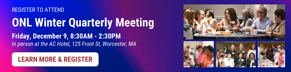 Register for ONL's Winter Quarterly Meeting, December 9, 2022 in Worcester, MA